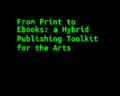 Trailer-From Print to Ebooks a Hybrid Publishing Toolkit for the Arts.gif